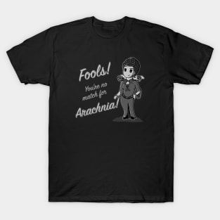 Fools! You're no match for Arachnia! (Dark background) T-Shirt